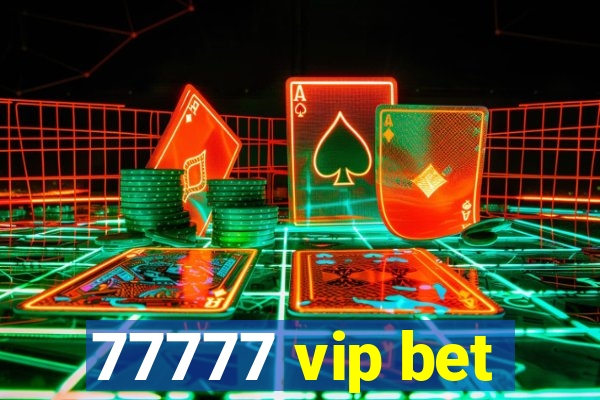 77777 vip bet